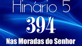 HINO 394 CCB  Nas Moradas do Senhor  HINÁRIO 5 COM LETRAS [upl. by Jerrie571]