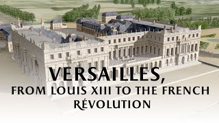 Versailles from Louis XIII to the French Revolution [upl. by Aihseyt217]