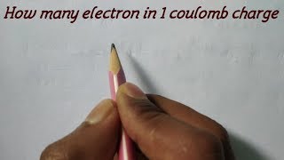 How many electrons in 1 coulomb charge [upl. by Trebuh]