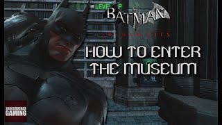 Batman Arkham City  How To Enter The Museum [upl. by Nednarb817]