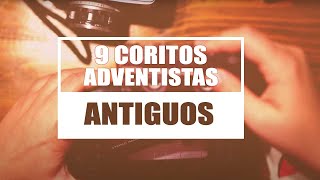 9 COROS ADVENTISTAS ANTIGUOS [upl. by Neva]