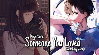 Nightcore  Someone You Loved Switching Vocals [upl. by Eibur]