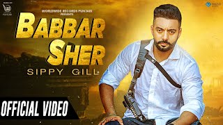 BABBAR SHER OFFICIAL VIDEO by SIPPY GILL  LATEST PUNJABI SONG [upl. by Sirahc83]