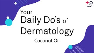 Coconut Oil  Daily Dos of Dermatology [upl. by Scoles740]