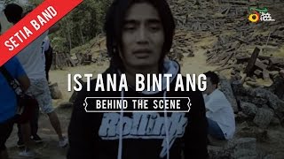 Setia Band  Istana Bintang  Behind The Scene [upl. by Cand503]