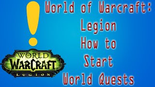 World of Warcraft Legion How to Start World Quests [upl. by Aihsoem]