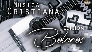 Musica Cristiana Edición Boleros Playlist [upl. by Meryl]