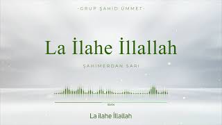 LA İLAHE İLLALLAH  GRUP ŞAHİD ÜMMET [upl. by Holmen]