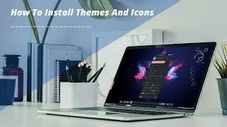 How To Install Themes And Icons In Linux Mint Xfce Desktop  Aesthetic Look [upl. by Gladdie]