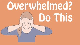 Overwhelmed Do This An Antidote to Feeling Overwhelmed [upl. by Welker]