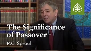 The Significance of Passover Kingdom Feast with RC Sproul [upl. by Jamille]