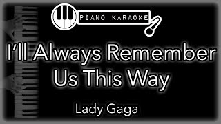 Ill Always Remember Us This Way  Lady Gaga  Piano Karaoke Instrumental [upl. by Hpejsoj]