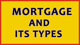 Mortgage And Its Types [upl. by Aronson]