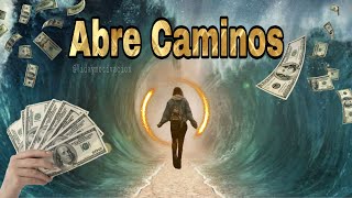 Abre Caminos  Desbloqueo del Dinero y Abundancia 💵 Abre Las Puertas de la Prosperidad Universal [upl. by Evad834]