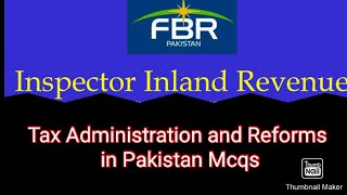 Tax Administration and Reforms in Pakistan Mcqs FBR FPSC Inspector Inland Revenue [upl. by Becki]