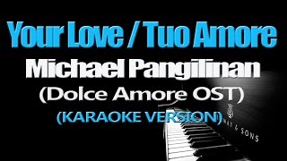 YOUR LOVETUO AMORE  Michael Pangilinan KARAOKE VERSION Dolce Amore OST [upl. by Legna]