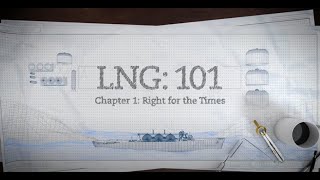 LNG 101  Pt 1 Right for the Times [upl. by Diver]