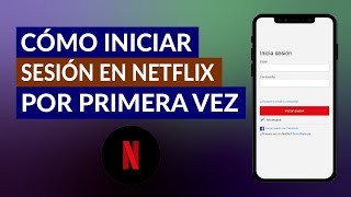 ¿Cómo Iniciar Sesión en Netflix por Primera Vez  Guía Paso a Paso [upl. by Toma]