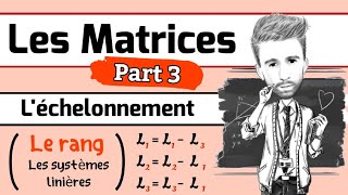 Algèbre 2  les Matrices Part 3 Léchelonnement le rang dune matrice systèmes linières [upl. by Novyat]