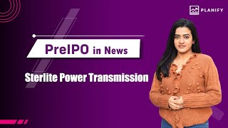 Pre IPO in News  Sterlite Power Transmission upcoming growth  Planify [upl. by Dunseath]