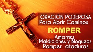 Oración para abrir caminos y eliminar toda atadura [upl. by Kirat107]