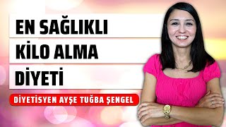 En Sağlıklı Kilo Alma Diyeti  5 Kilo Aldıran Diyet Listesi  Diyetisyen Ayşe Tuğba Şengel [upl. by Giulia]