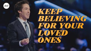 Keep Believing For Your Loved Ones  Joel Osteen [upl. by Yraeht538]