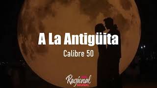 A La Antigüita  Calibre 50 LETRA [upl. by Bearce265]