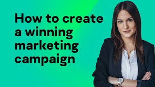 How to create a winning marketing campaign [upl. by Kostival]