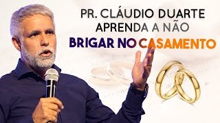 APRENDA A NÃO BRIGAR NO CASAMENTO  Pr Cláudio Duarte [upl. by Adidnere]