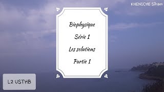 Biophysique serie 1 les solutions partie 1 [upl. by Eneja24]