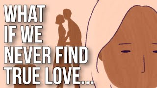 What If We Never Find True Love [upl. by Fryd]