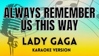 Always Remember Us This Way  Lady Gaga KARAOKE VERSION WITH LYRICS [upl. by Groeg]