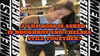 j j da boss answer Doughboy and Chelsea ARE THEY STILL TOGETHER [upl. by Horter]