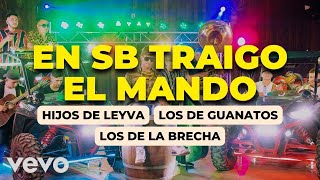 Los Hijos De Leyva FT Los De Guanatos FT Los De La Brecha  EN SB TRAIGO EL MANDO [upl. by Eiramanad]