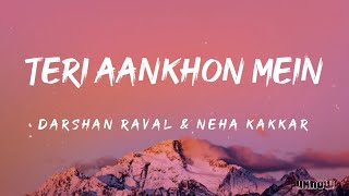 Teri Aankhon Mein Lyrics  Darshan Raval And Neha Kakkar 🎵 [upl. by Nilyahs]