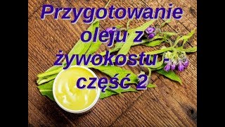 Przygotowanie oleju z żywokostu część 2  natura na ból stawów [upl. by Mihe]