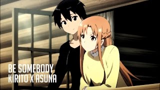 Kirito x Asuna  Be Somebody [upl. by Sheehan]