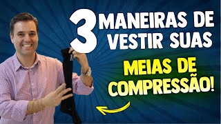 TRÊS MANEIRAS DE VESTIR SUAS MEIAS DE COMPRESSÃO [upl. by Blayne]