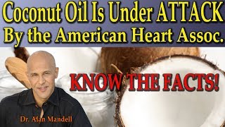 Coconut Oil Is Under ATTACK by the American Heart Assoc Know The Facts  Dr Alan Mandell DC [upl. by Neddie]