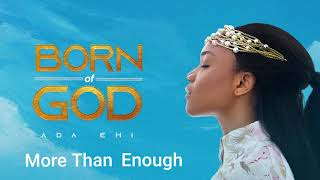 Ada Ehi  More Than Enough  BORN OF GOD [upl. by Griffith]