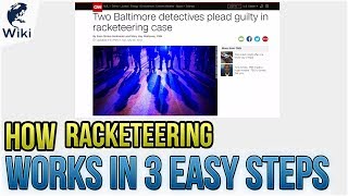 How Racketeering Works in 3 Easy Steps [upl. by Notliw11]