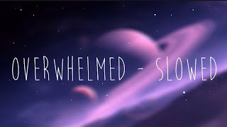 Overwhelmed  Slowed Version Lyrics [upl. by Esorrebma]